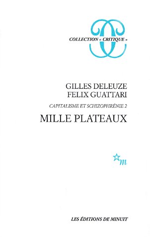 Gilles Deleuze, Félix Guattari, Mille Plateaux, éditions de Minuit, 1980.
