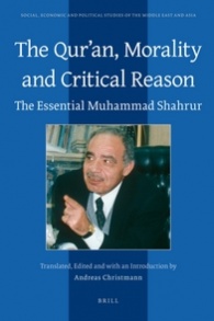 The Qur’an, Morality and Critical Reason. The Essential Muhammad ShahrurTranslated, Edited, and with an Introduction by Andreas Christmann, Brill, 2009.