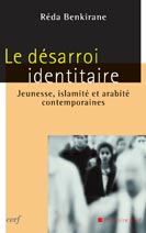 Le désarroi identitaire. Jeunesse, islamité et arabité contemporaines