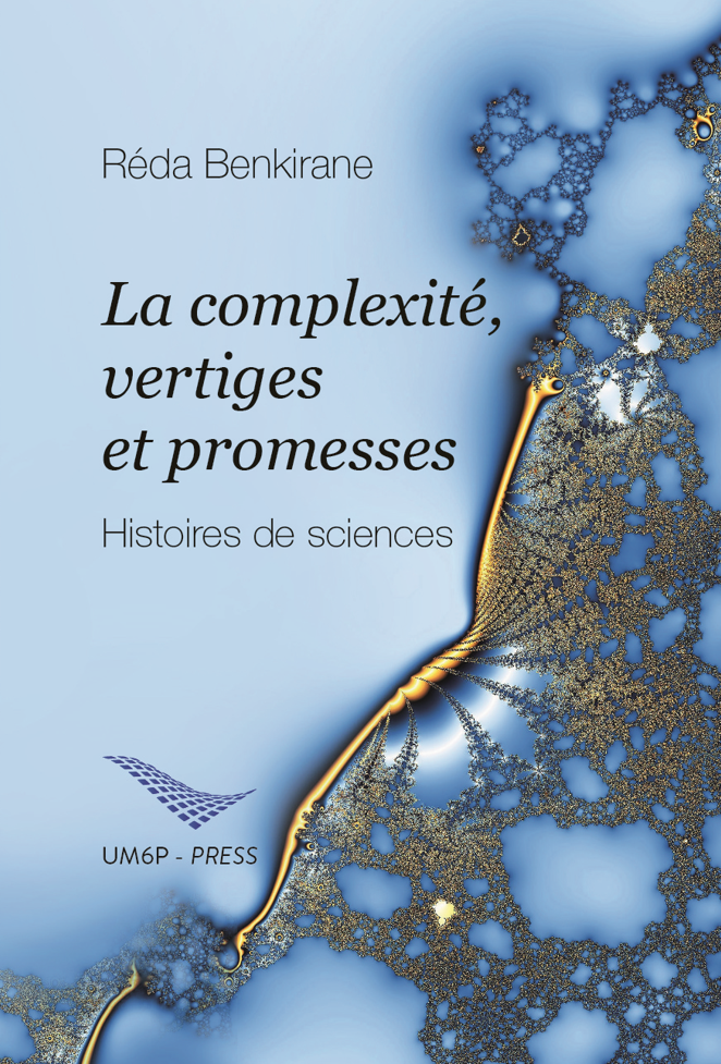 Reda Benkirane, La complexité, vertiges et promesses. Histoires de sciences, UM6P-Press, 2023